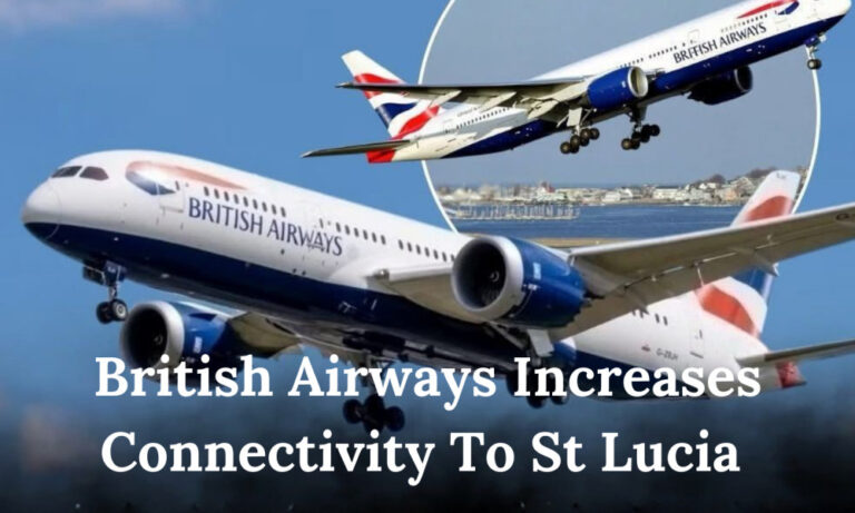 British Airways Boosts Connectivity to Saint Lucia