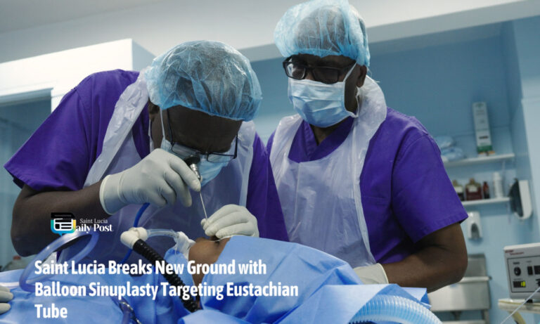 Saint Lucia Breaks New Ground with Balloon Sinuplasty Targeting Eustachian Tube