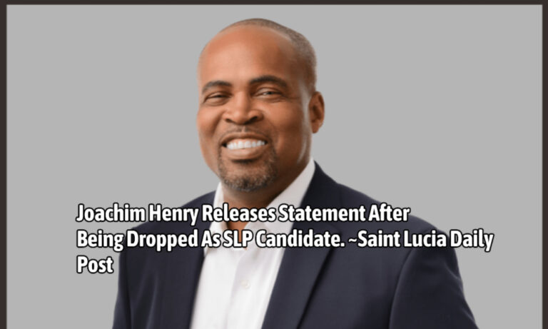 Joachim Henry Releases Statement After Being Dropped as SLP Candidate for Castries South East