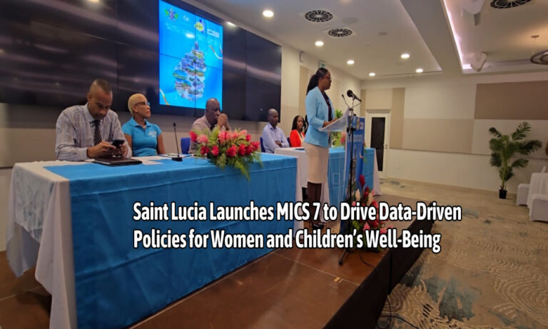 “Saint Lucia Launches MICS 7 to Drive Data-Driven Policies for Women and Children’s Well-Being”